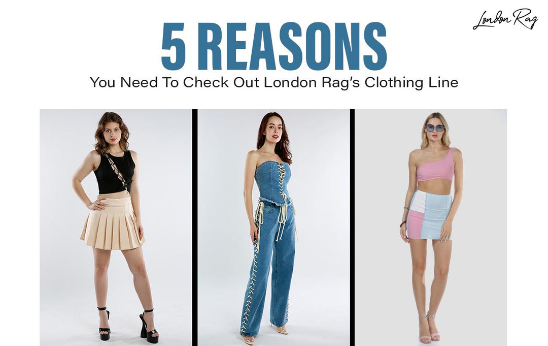5 Reasons to Shop London Rag's Clothing Collection