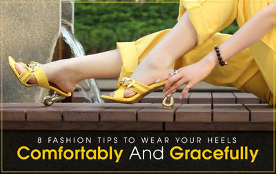 8 Fashion Tips To Wear Your Heels Comfortably And Gracefully