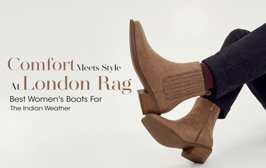 Comfort Meets Style At London Rag: Best Women’s Boots For The Indian Weather