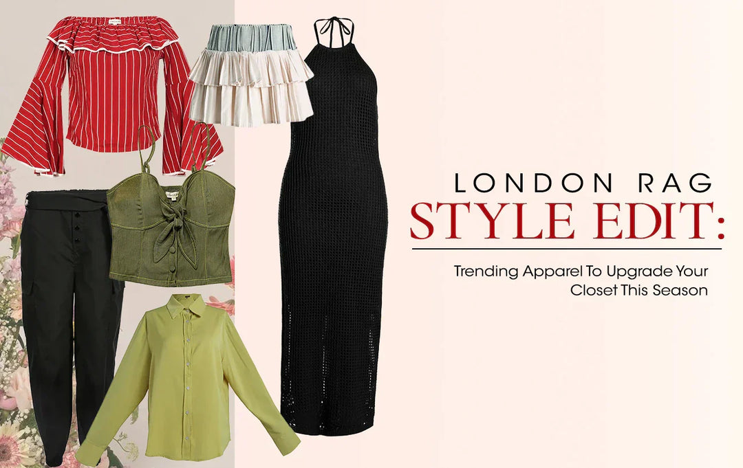 London Rag Style Edit: Trending Apparel To Upgrade Your Closet This Season