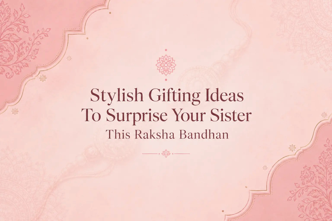 Stylish Gifting Ideas To Surprise Your Sister This Raksha Bandhan