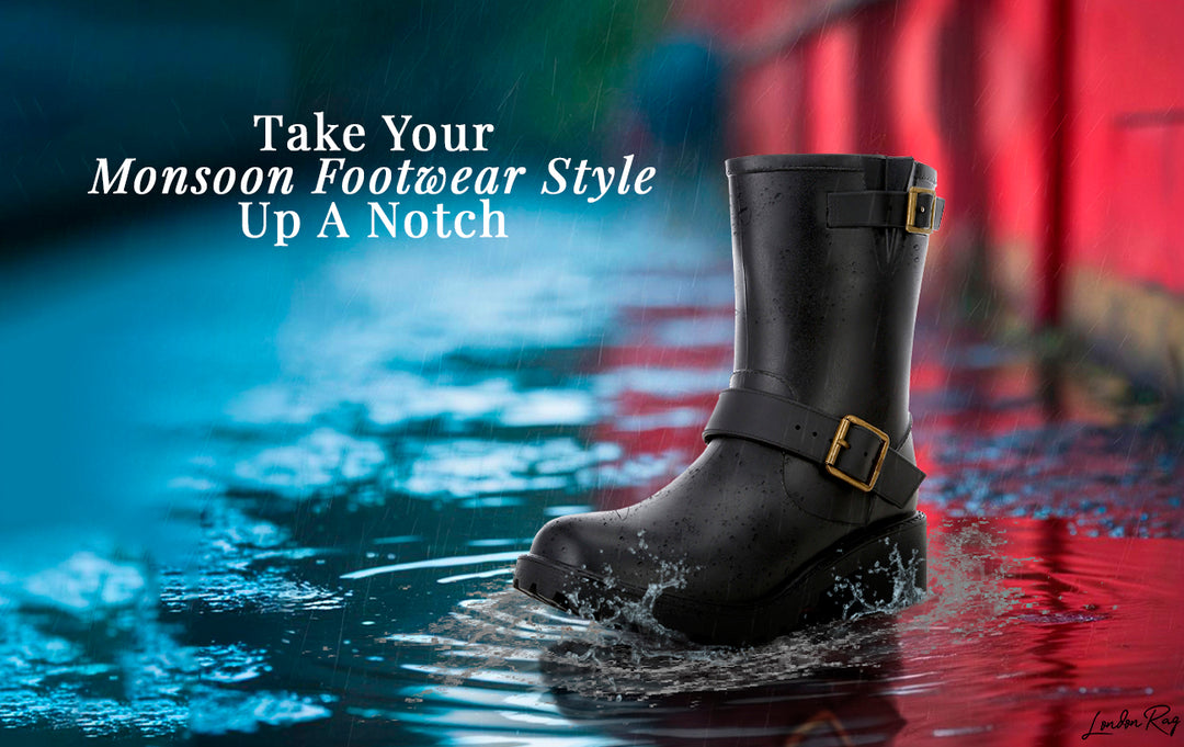 Take Your Monsoon Footwear Style Up A Notch